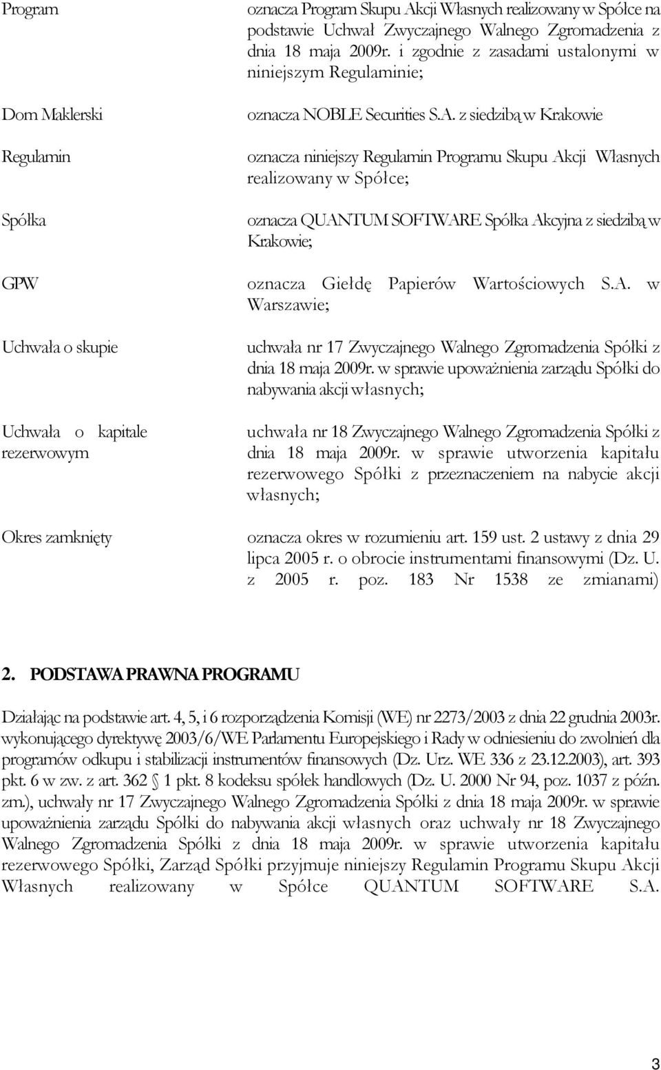 z siedzibą w Krakowie oznacza niniejszy Regulamin Programu Skupu Akcji Własnych realizowany w Spółce; oznacza QUANTUM SOFTWARE Spółka Akcyjna z siedzibą w Krakowie; oznacza Giełdę Papierów
