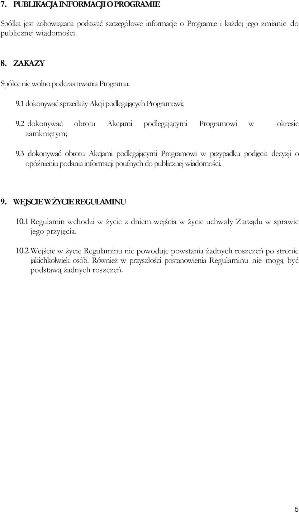 3 dokonywać obrotu Akcjami podlegającymi Programowi w przypadku podjęcia decyzji o opóźnieniu podania informacji poufnych do publicznej wiadomości. 9. WEJSCIE W śycie REGULAMINU 10.