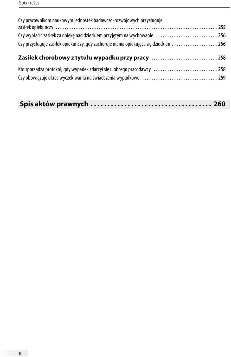 ............................. 258 Kto sporządza protokół, gdy wypadek zdarzył się u obcego pracodawcy............................. 258 Czy obowiązuje okres wyczekiwania na świadczenia wypadkowe.