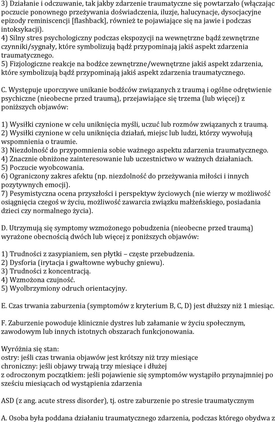 4) Silny stres psychologiczny podczas ekspozycji na wewnętrzne bądź zewnętrzne czynniki/sygnały, które symbolizują bądź przypominają jakiś aspekt zdarzenia traumatycznego.