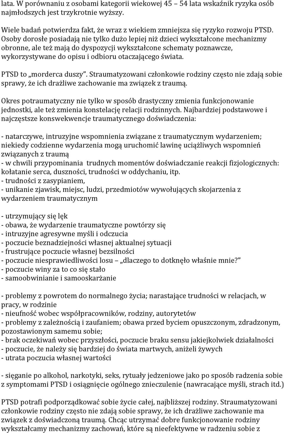 świata. PTSD to morderca duszy. Straumatyzowani członkowie rodziny często nie zdają sobie sprawy, że ich drażliwe zachowanie ma związek z traumą.