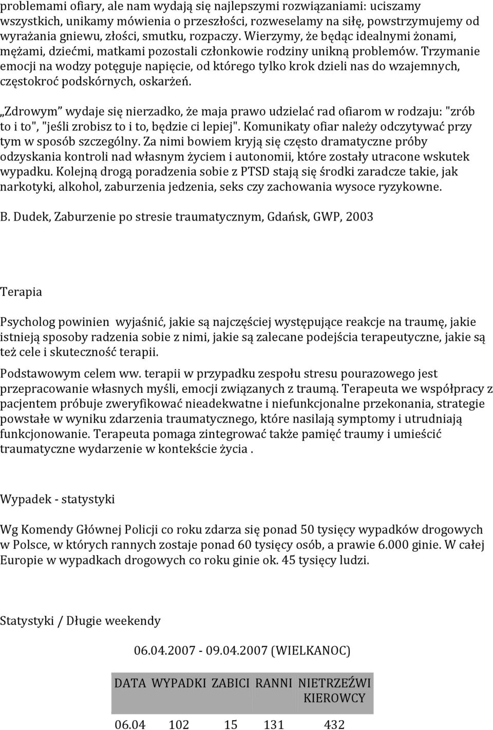 Trzymanie emocji na wodzy potęguje napięcie, od którego tylko krok dzieli nas do wzajemnych, częstokroć podskórnych, oskarżeń.