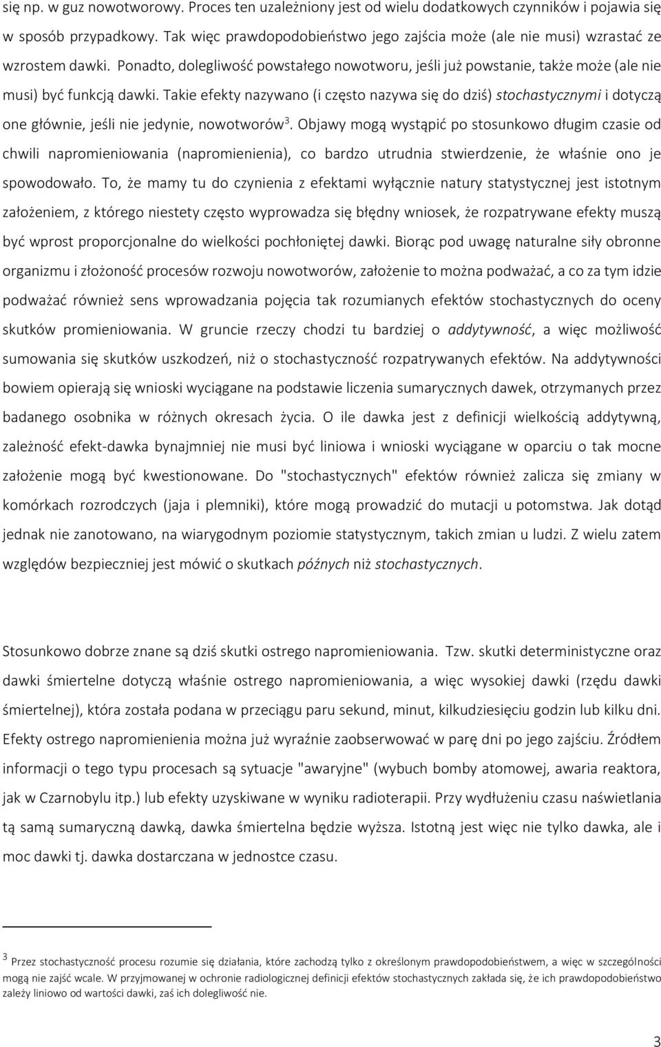 Takie efekty nazywano (i często nazywa się do dziś) stochastycznymi i dotyczą one głównie, jeśli nie jedynie, nowotworów 3.