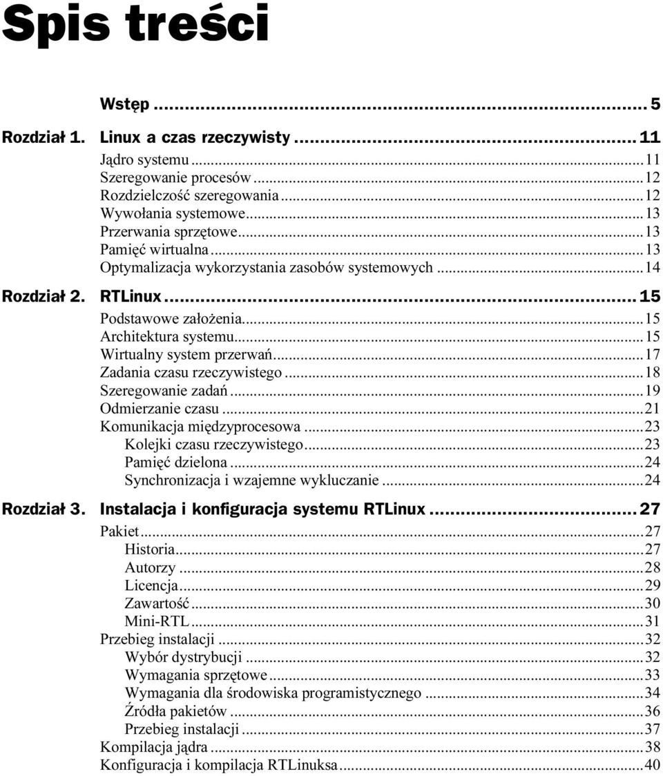 ..e...17 Zadania czasu rzeczywistego...e...18 Szeregowanie zadań...e...e...19 Odmierzanie czasu...e...e...21 Komunikacja międzyprocesowa...e...23 Kolejki czasu rzeczywistego...e...23 Pamięć dzielona.