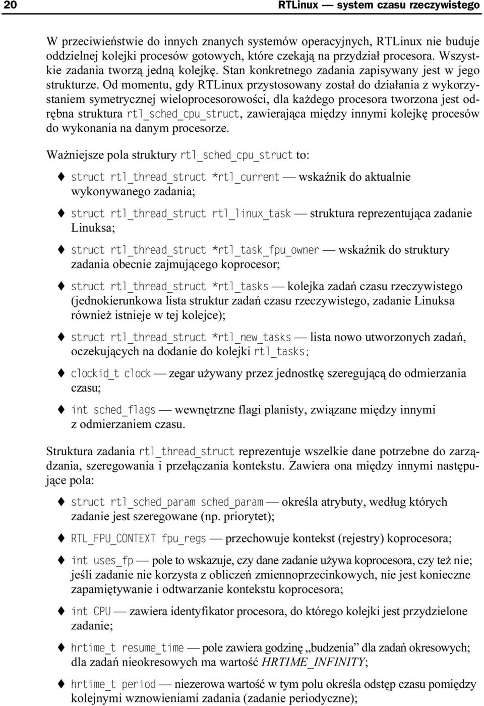 Od momentu, gdy RTLinux przystosowany został do działania z wykorzystaniem symetrycznej wieloprocesorowości, dla każdego procesora tworzona jest odrębna struktura, zawierająca między innymi kolejkę