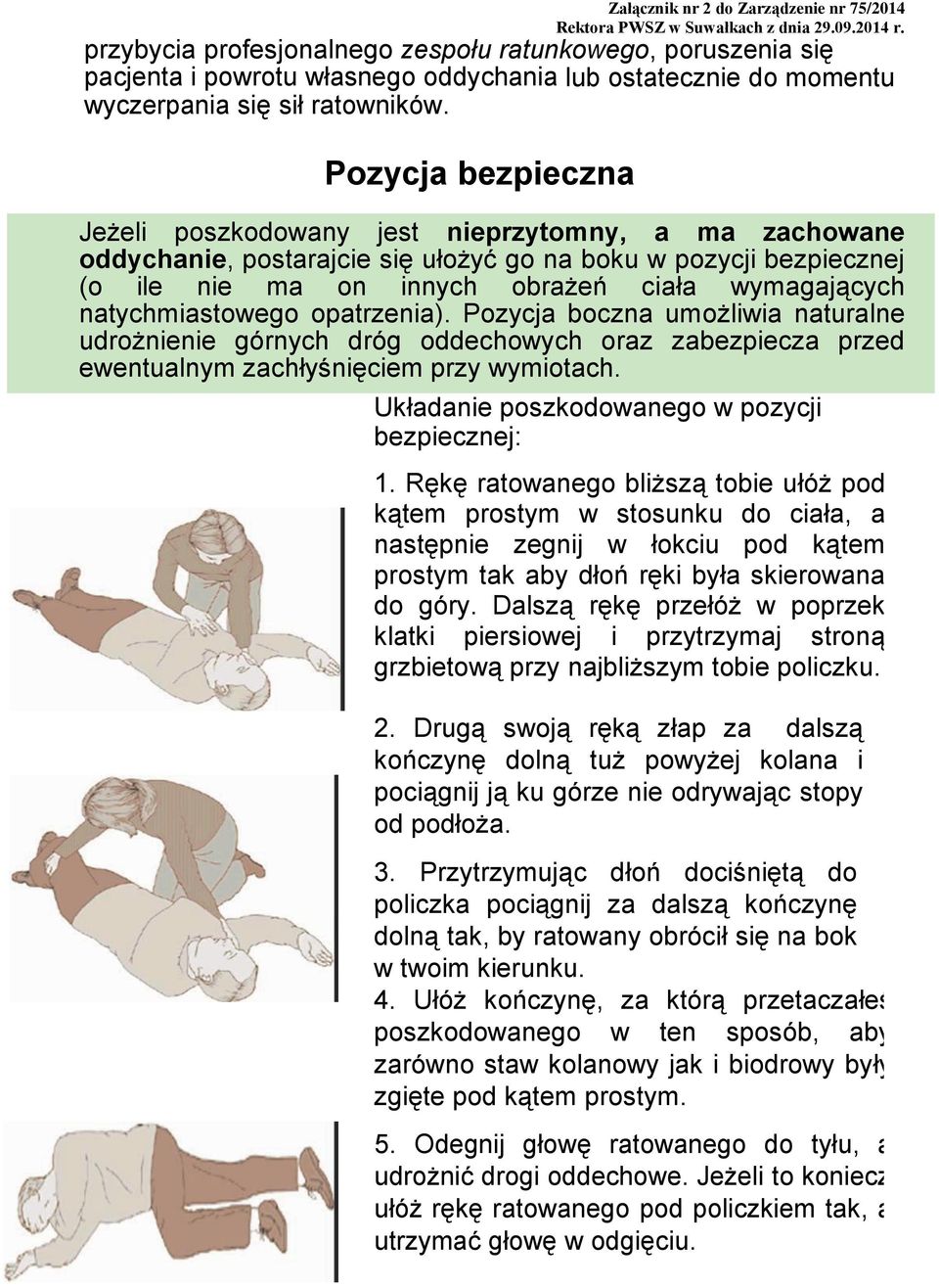 natychmiastowego opatrzenia). Pozycja boczna umożliwia naturalne udrożnienie górnych dróg oddechowych oraz zabezpiecza przed ewentualnym zachłyśnięciem przy wymiotach.