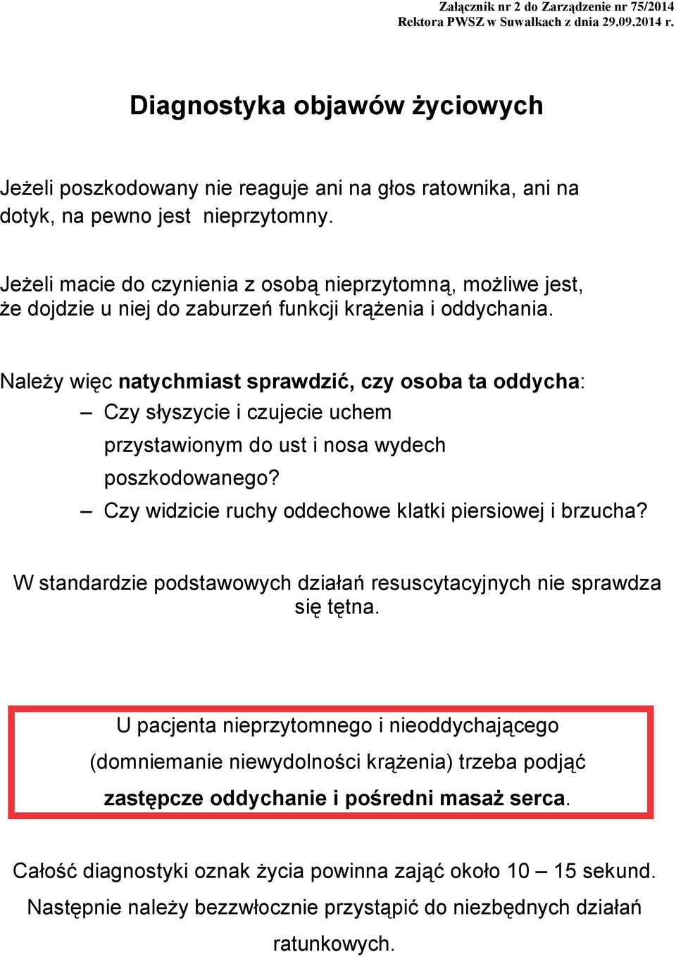 Należy więc natychmiast sprawdzić, czy osoba ta oddycha: Czy słyszycie i czujecie uchem przystawionym do ust i nosa wydech poszkodowanego? Czy widzicie ruchy oddechowe klatki piersiowej i brzucha?