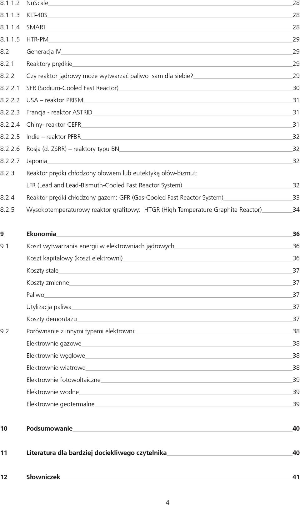 2.4 Reaktor prędki chłodzony gazem: GFR (Gas-Cooled Fast Reactor System) 33 8.2.5 Wysokotemperaturowy reaktor grafitowy: HTGR (High Temperature Graphite Reactor) 34 9 Ekonomia 36 9.