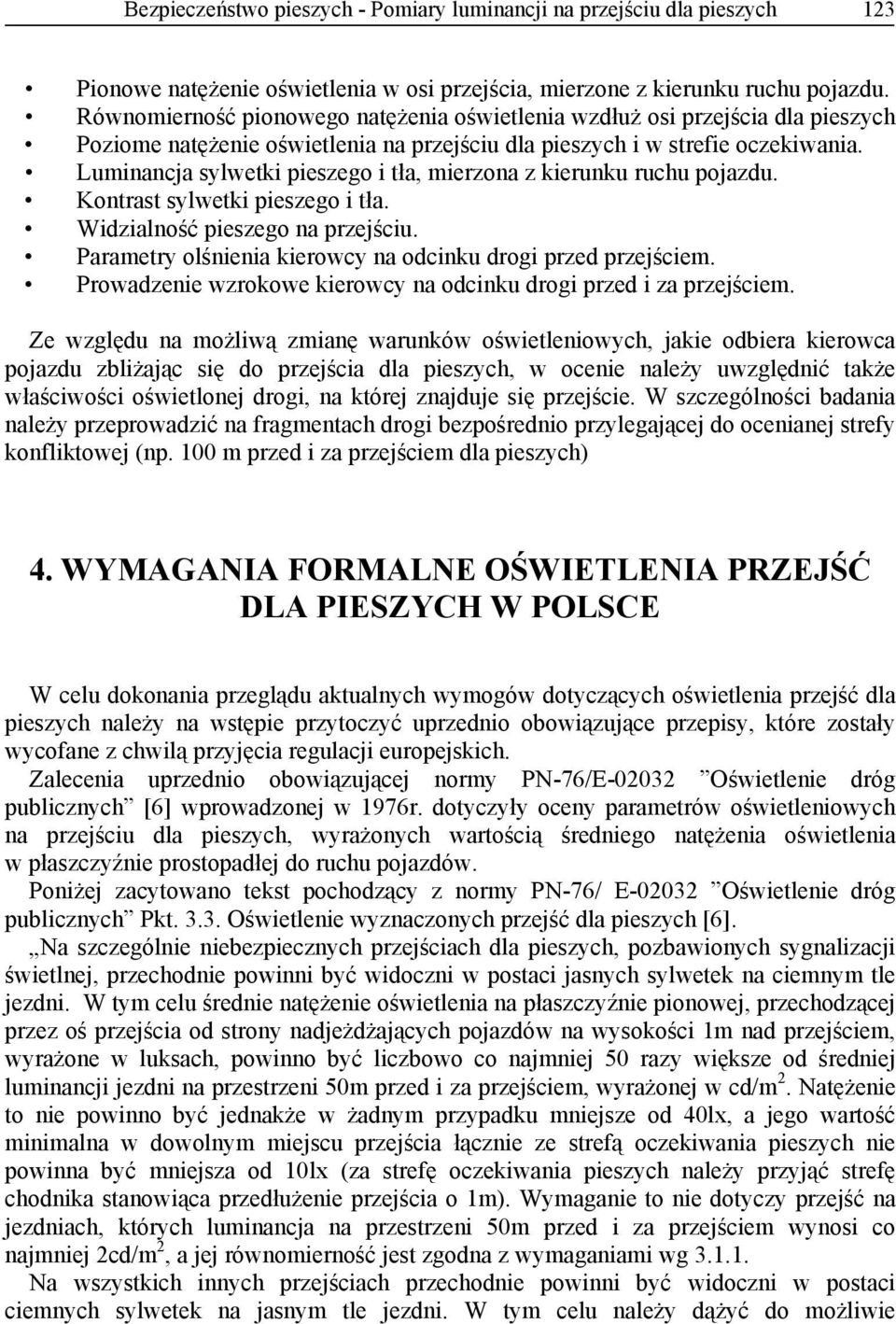 Luminancja sylwetki pieszego i tła, mierzona z kierunku ruchu pojazdu. Kontrast sylwetki pieszego i tła. Widzialność pieszego na przejściu.