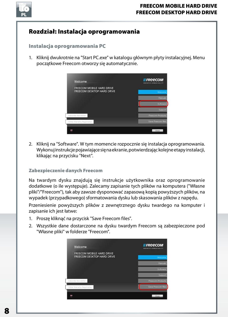 Zabezpieczenie danych Freecom Na twardym dysku znajdują się instrukcje użytkownika oraz oprogramowanie dodatkowe (o ile występuje).