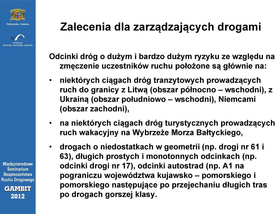 dróg turystycznych prowadzących ruch wakacyjny na Wybrzeże Morza Bałtyckiego, drogach o niedostatkach w geometrii (np.