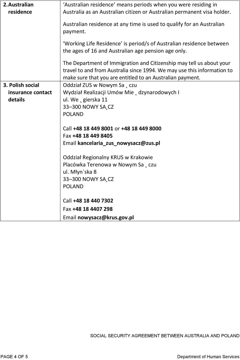 Polish social insurance contact details The Department of Immigration and Citizenship may tell us about your travel to and from Australia since 1994.