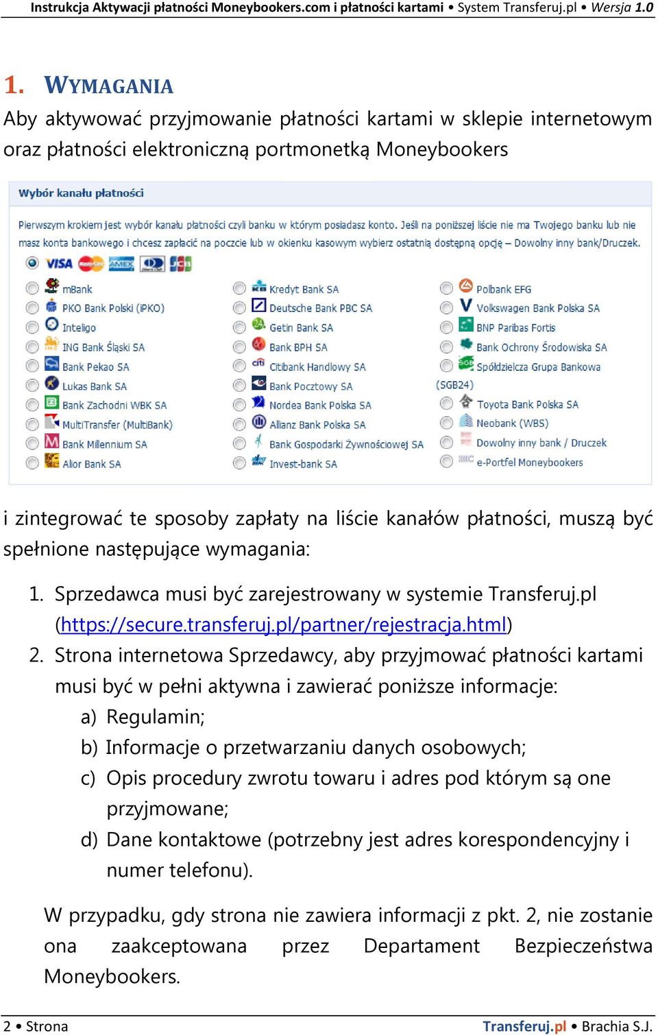 Strona internetowa Sprzedawcy, aby przyjmować płatności kartami musi być w pełni aktywna i zawierać poniższe informacje: a) Regulamin; b) Informacje o przetwarzaniu danych osobowych; c) Opis