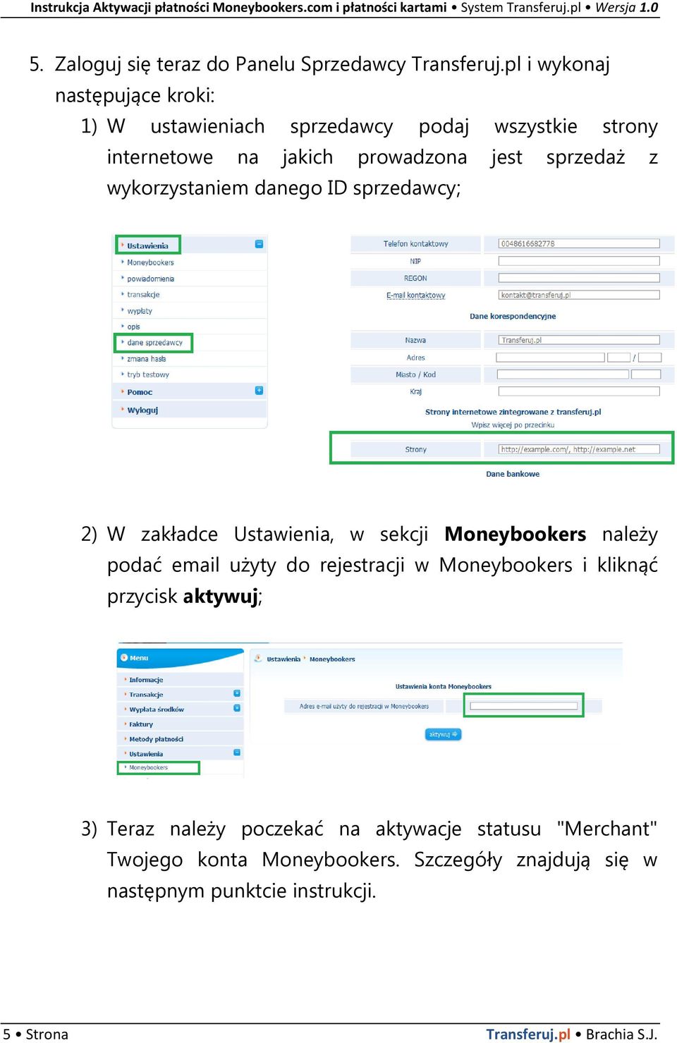 wykorzystaniem danego ID sprzedawcy; 2) W zakładce Ustawienia, w sekcji Moneybookers należy podać email użyty do rejestracji w