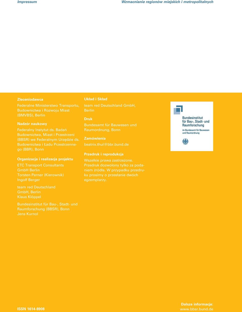 Budownictwa i Ładu Przestrzennego (BBR), Bonn Organizacja i realizacja projektu ETC Transport Consultants GmbH Berlin Torsten Perner (Kierownik) Ingolf Berger Układ i Skład team red Deutschland GmbH,