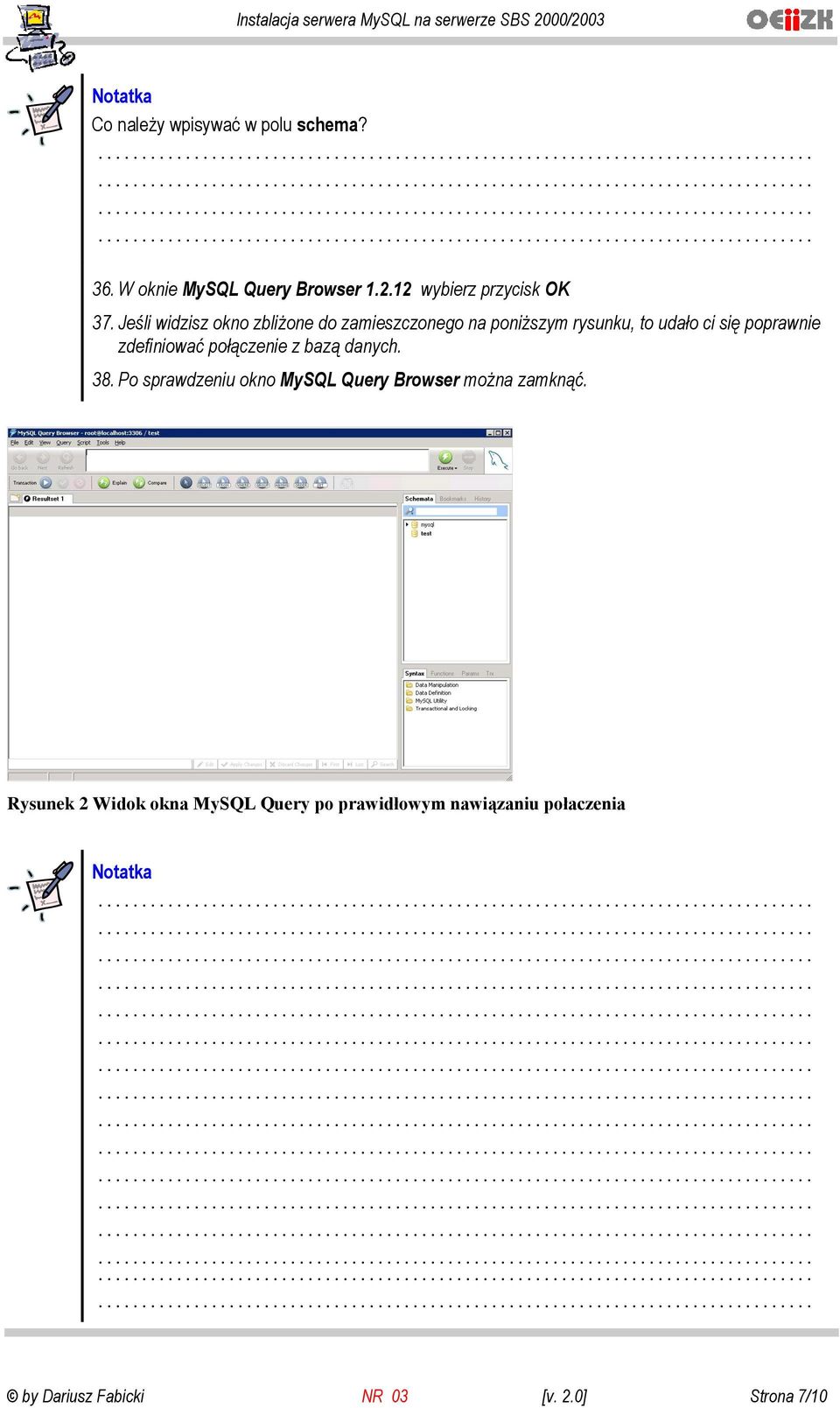 zdefiniować połączenie z bazą danych. 38. Po sprawdzeniu okno MySQL Query Browser można zamknąć.