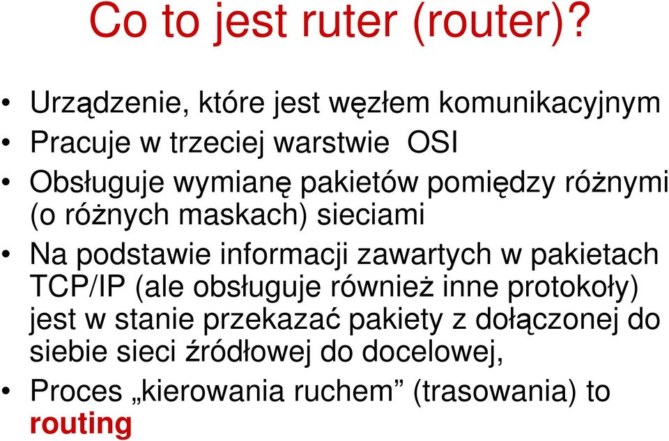 pakietów pomiędzy róŝnymi (o róŝnych maskach) sieciami Na podstawie informacji zawartych w pakietach