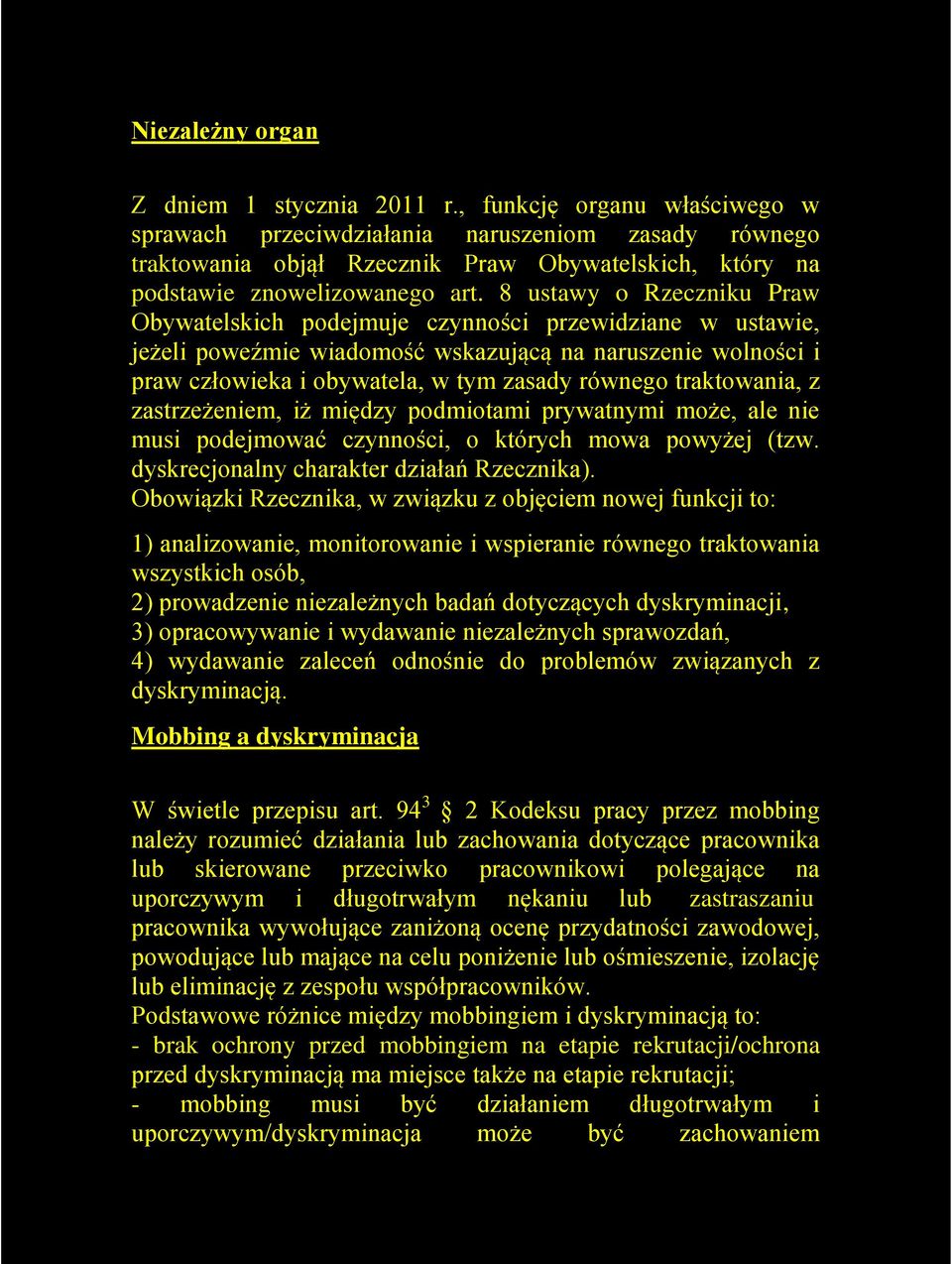 8 ustawy o Rzeczniku Praw Obywatelskich podejmuje czynności przewidziane w ustawie, jeżeli poweźmie wiadomość wskazującą na naruszenie wolności i praw człowieka i obywatela, w tym zasady równego