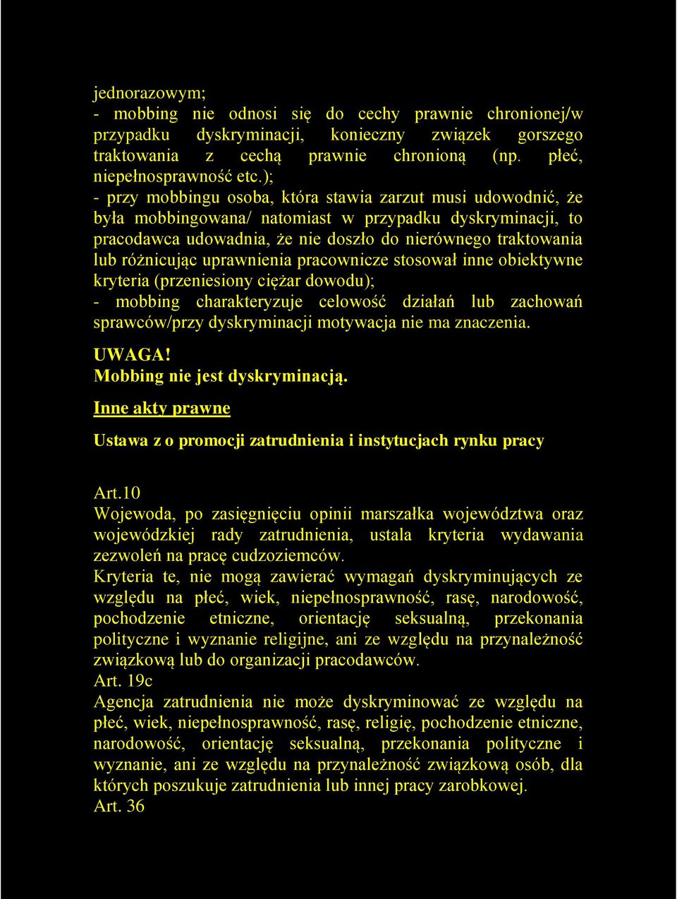 różnicując uprawnienia pracownicze stosował inne obiektywne kryteria (przeniesiony ciężar dowodu); - mobbing charakteryzuje celowość działań lub zachowań sprawców/przy dyskryminacji motywacja nie ma