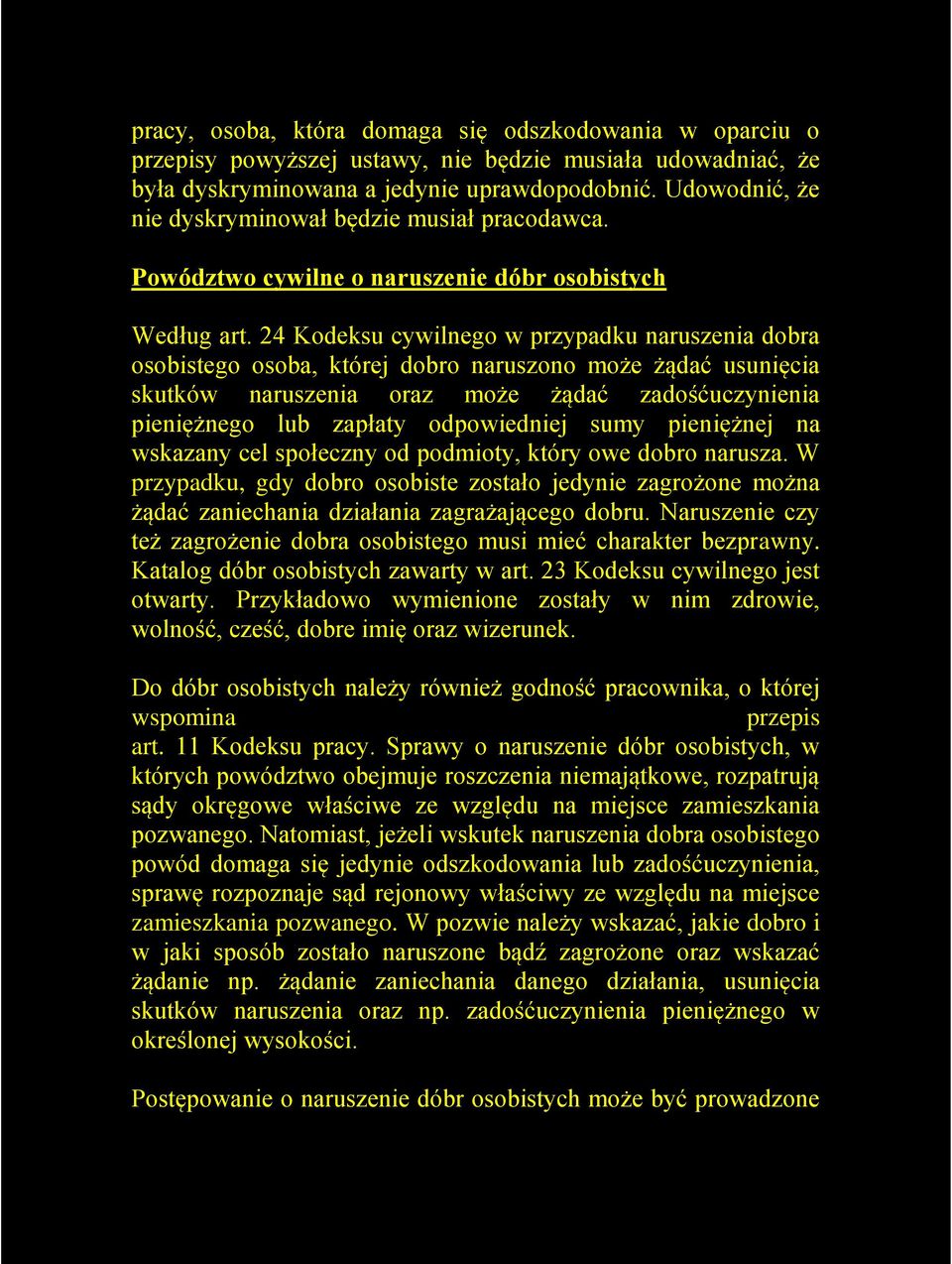 24 Kodeksu cywilnego w przypadku naruszenia dobra osobistego osoba, której dobro naruszono może żądać usunięcia skutków naruszenia oraz może żądać zadośćuczynienia pieniężnego lub zapłaty