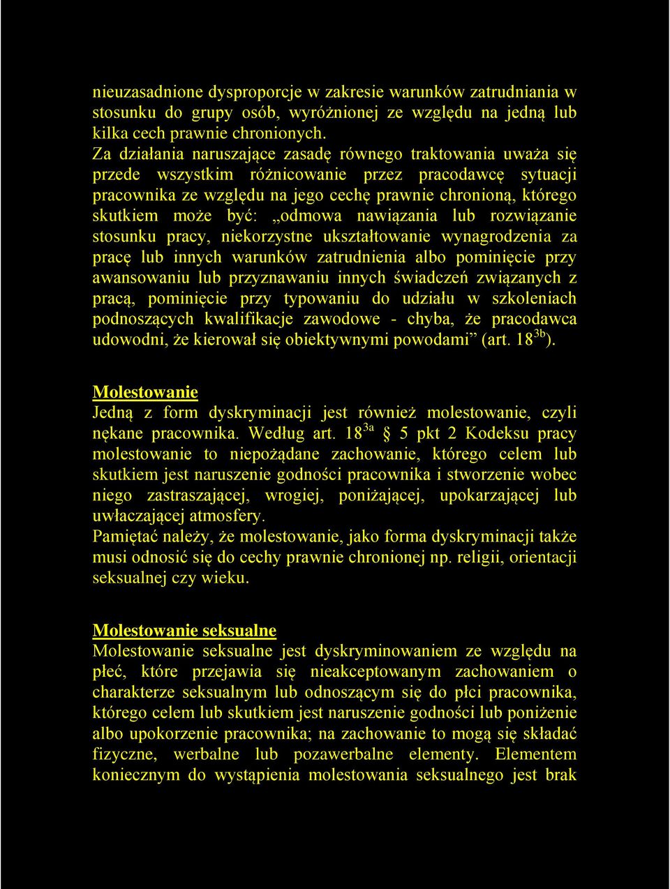 odmowa nawiązania lub rozwiązanie stosunku pracy, niekorzystne ukształtowanie wynagrodzenia za pracę lub innych warunków zatrudnienia albo pominięcie przy awansowaniu lub przyznawaniu innych