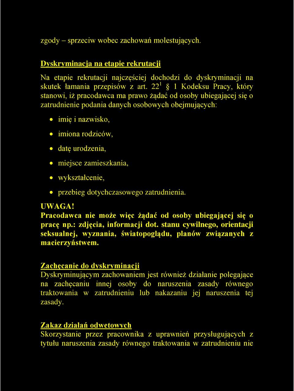 miejsce zamieszkania, wykształcenie, przebieg dotychczasowego zatrudnienia. UWAGA! Pracodawca nie może więc żądać od osoby ubiegającej się o pracę np.: zdjęcia, informacji dot.