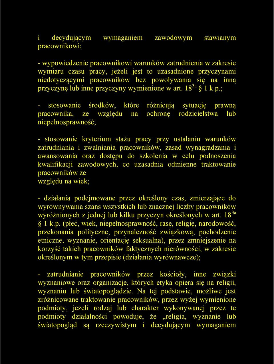 rodzicielstwa lub niepełnosprawność; - stosowanie kryterium stażu pracy przy ustalaniu warunków zatrudniania i zwalniania pracowników, zasad wynagradzania i awansowania oraz dostępu do szkolenia w