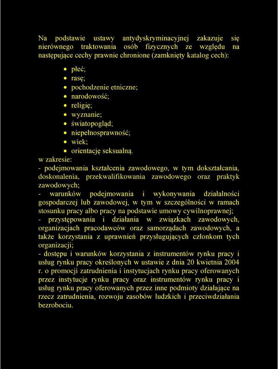 w zakresie: - podejmowania kształcenia zawodowego, w tym dokształcania, doskonalenia, przekwalifikowania zawodowego oraz praktyk zawodowych; - warunków podejmowania i wykonywania działalności