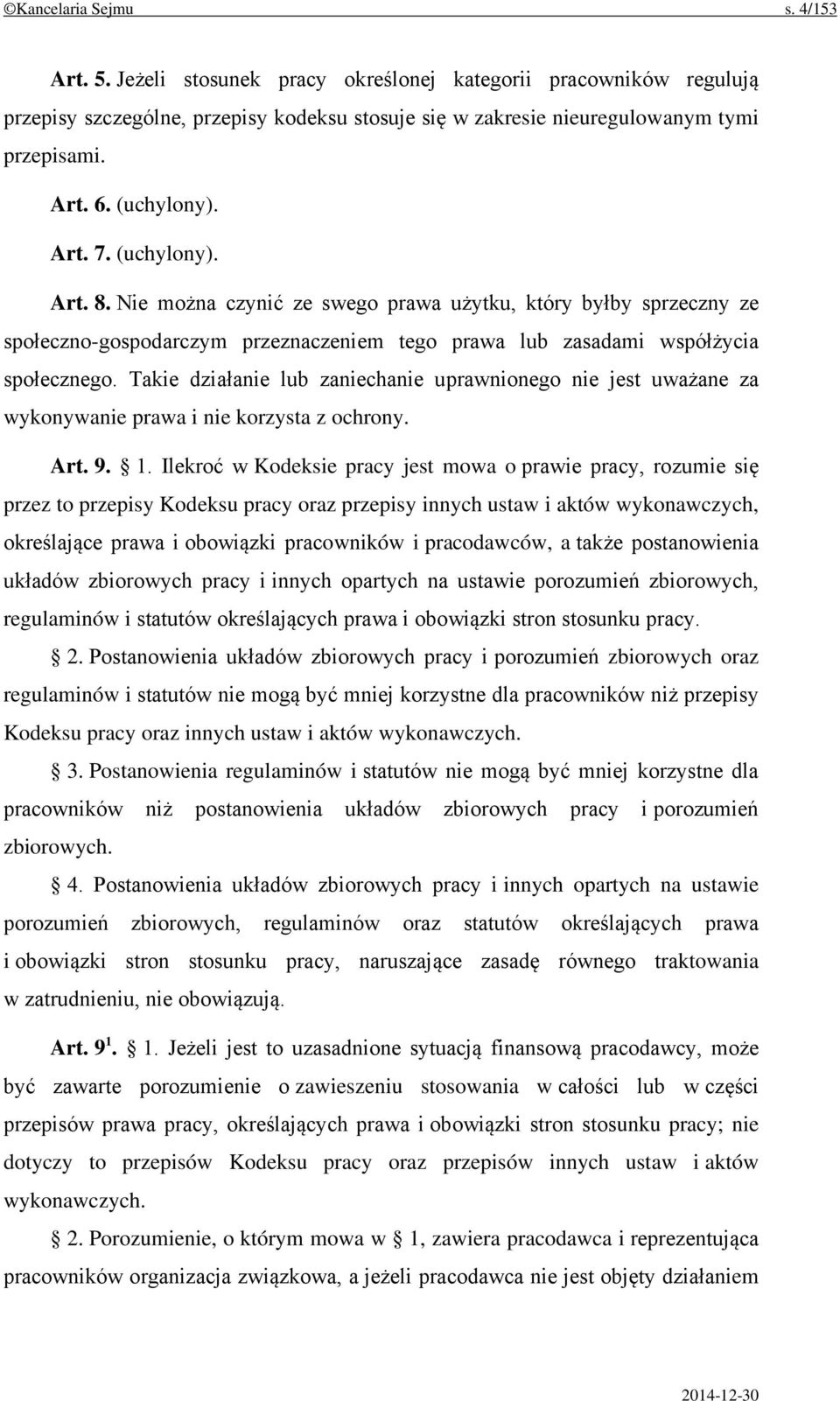 Takie działanie lub zaniechanie uprawnionego nie jest uważane za wykonywanie prawa i nie korzysta z ochrony. Art. 9. 1.