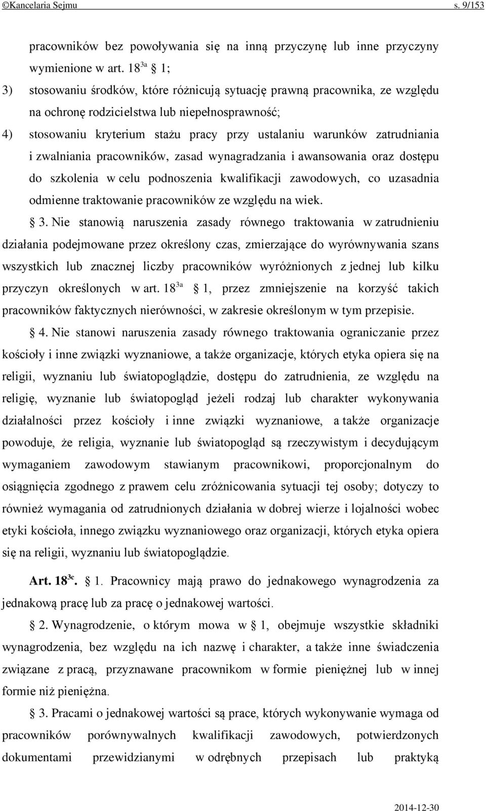 zatrudniania i zwalniania pracowników, zasad wynagradzania i awansowania oraz dostępu do szkolenia w celu podnoszenia kwalifikacji zawodowych, co uzasadnia odmienne traktowanie pracowników ze względu