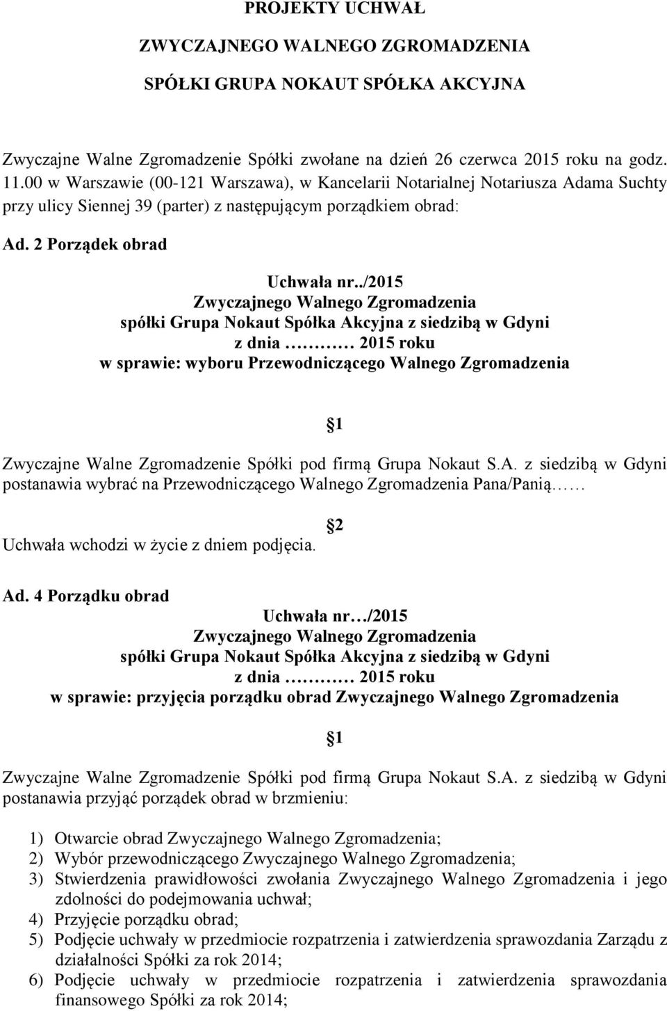 ./2015 w sprawie: wyboru Przewodniczącego Walnego Zgromadzenia Zwyczajne Walne Zgromadzenie Spółki pod firmą Grupa Nokaut S.A.