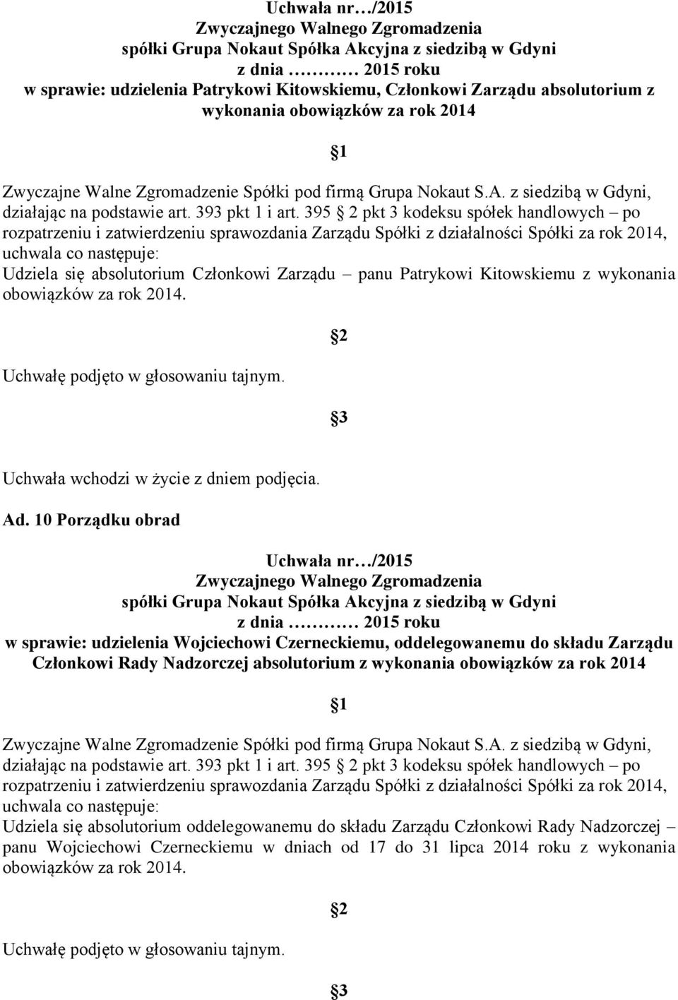 10 Porządku obrad w sprawie: udzielenia Wojciechowi Czerneckiemu, oddelegowanemu do składu Zarządu Członkowi Rady Nadzorczej absolutorium z wykonania obowiązków za rok 2014 rozpatrzeniu i