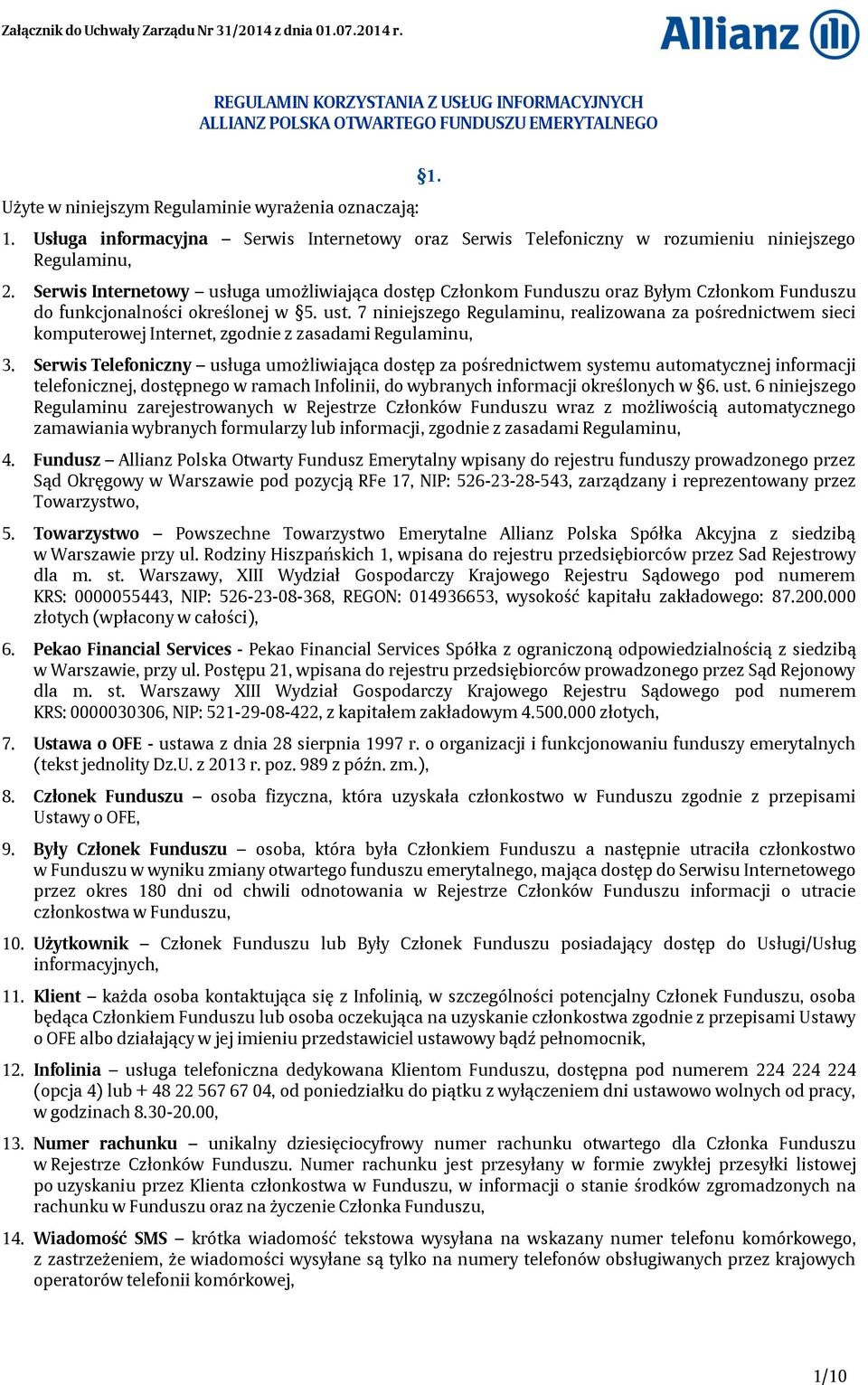 Serwis Internetowy usługa umożliwiająca dostęp Członkom Funduszu oraz Byłym Członkom Funduszu do funkcjonalności określonej w 5. ust.