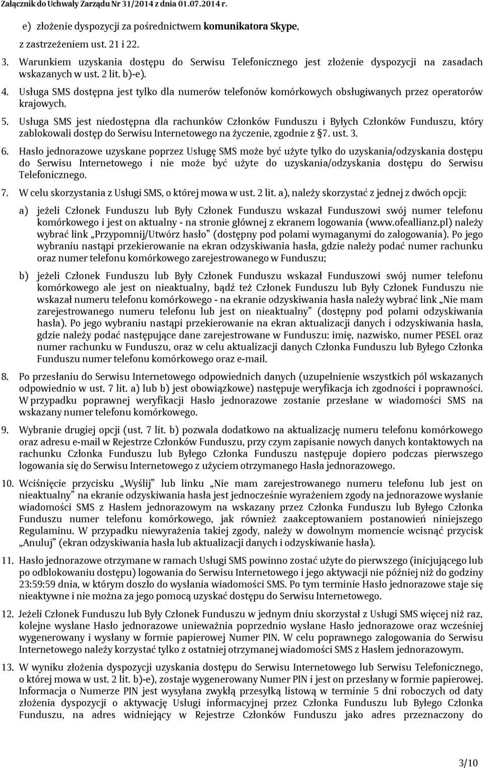 Usługa SMS dostępna jest tylko dla numerów telefonów komórkowych obsługiwanych przez operatorów krajowych. 5.