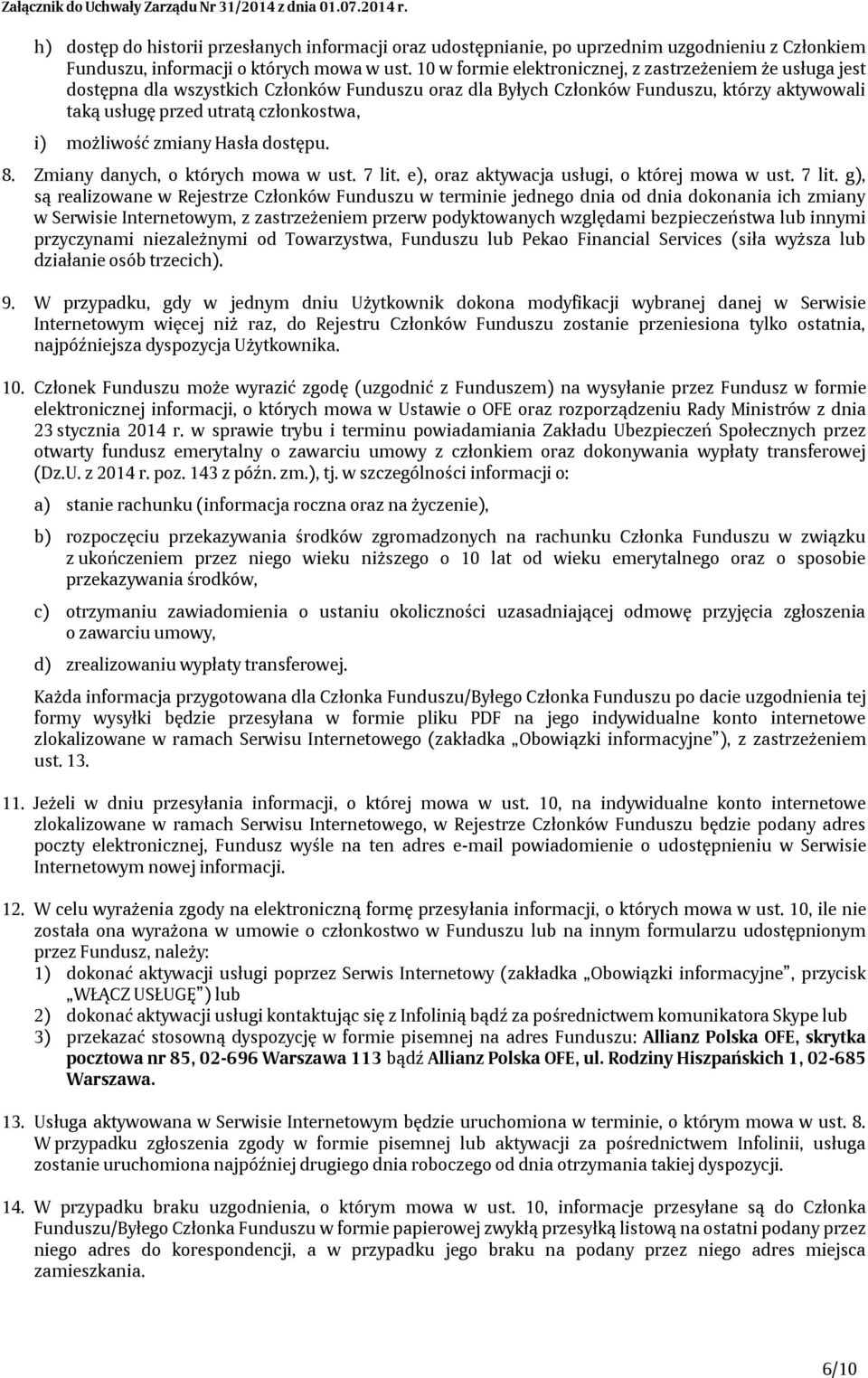 możliwość zmiany Hasła dostępu. 8. Zmiany danych, o których mowa w ust. 7 lit.