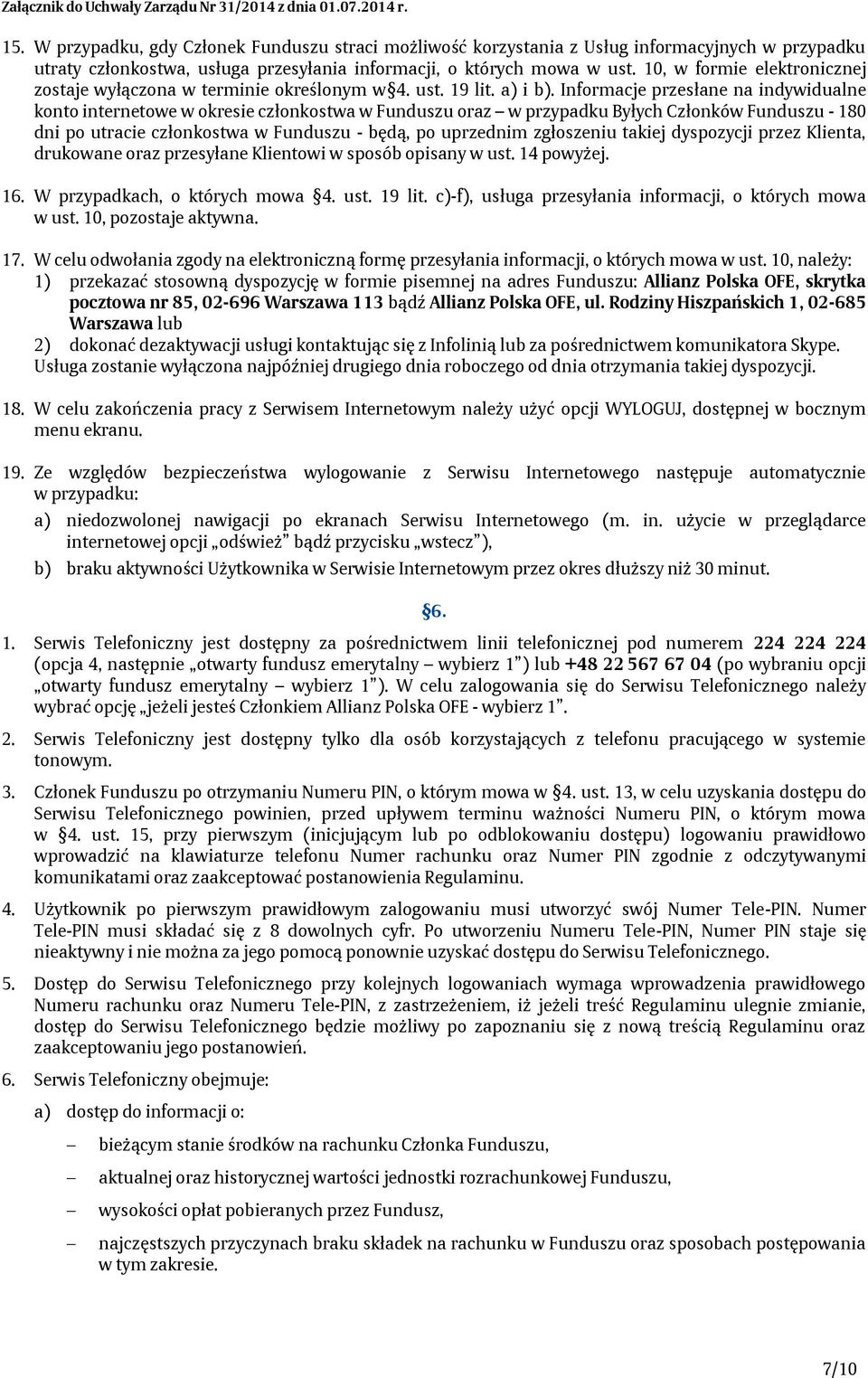 Informacje przesłane na indywidualne konto internetowe w okresie członkostwa w Funduszu oraz w przypadku Byłych Członków Funduszu - 180 dni po utracie członkostwa w Funduszu - będą, po uprzednim