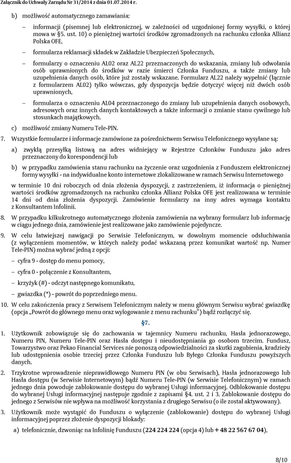 przeznaczonych do wskazania, zmiany lub odwołania osób uprawnionych do środków w razie śmierci Członka Funduszu, a także zmiany lub uzupełnienia danych osób, które już zostały wskazane.