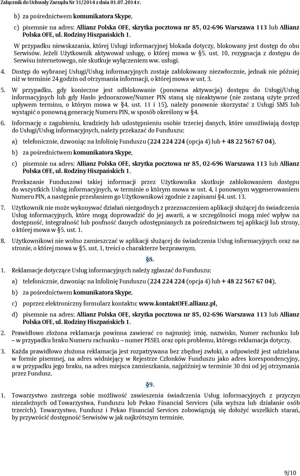 10, rezygnacja z dostępu do Serwisu internetowego, nie skutkuje wyłączeniem ww. usługi. 4.