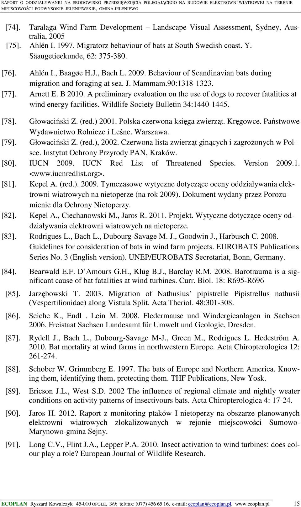 A preliminary evaluation on the use of dogs to recover fatalities at wind energy facilities. Wildlife Society Bulletin 34:1440-1445. [78]. Głowaciński Z. (red.) 2001. Polska czerwona księga zwierząt.