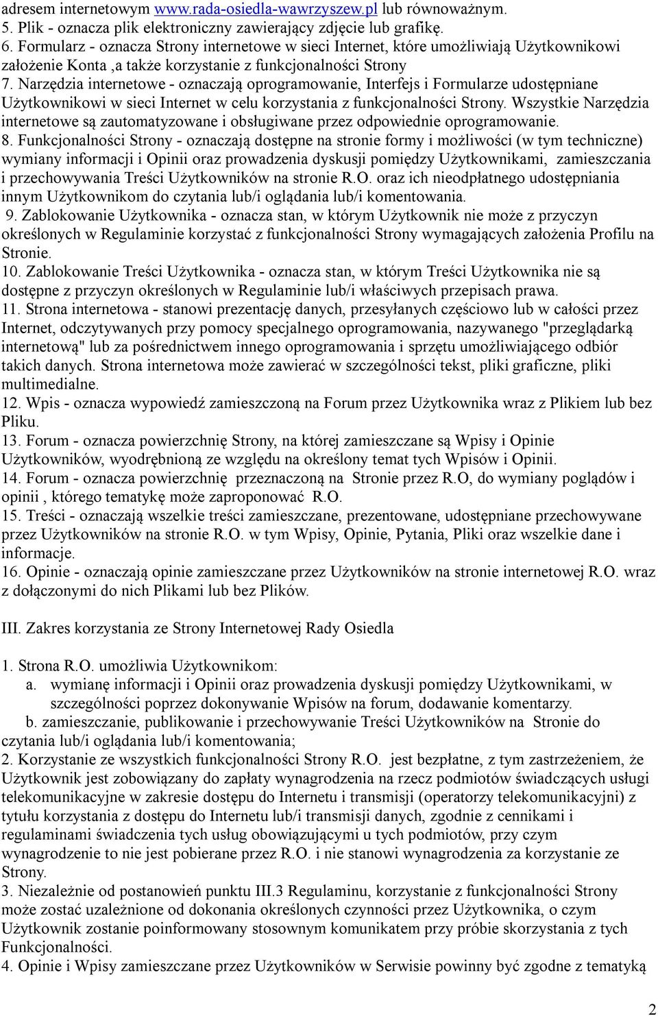 Narzędzia internetowe - oznaczają oprogramowanie, Interfejs i Formularze udostępniane Użytkownikowi w sieci Internet w celu korzystania z funkcjonalności Strony.