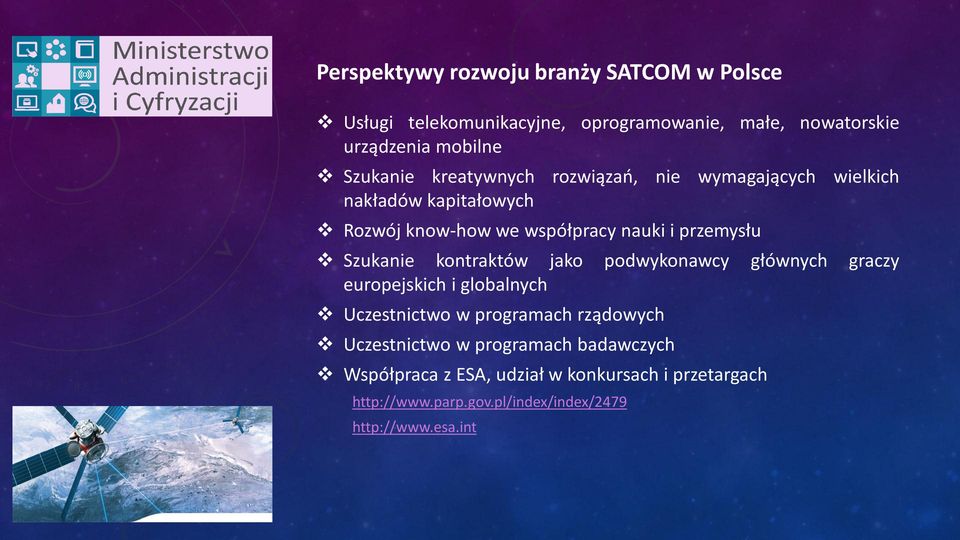 Szukanie kontraktów jako podwykonawcy głównych graczy europejskich i globalnych Uczestnictwo w programach rządowych Uczestnictwo