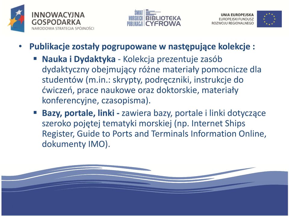 : skrypty, podręczniki, instrukcje do ćwiczeń, prace naukowe oraz doktorskie, materiały konferencyjne, czasopisma).