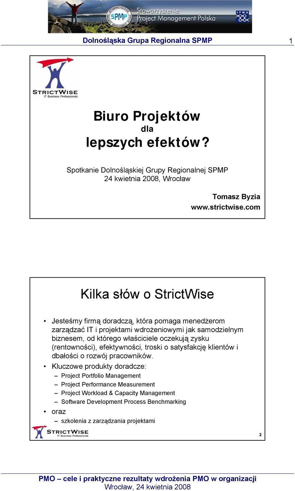właściciele oczekują zysku (rentowności), efektywności, troski o satysfakcję klientów i dbałości o rozwój pracowników.