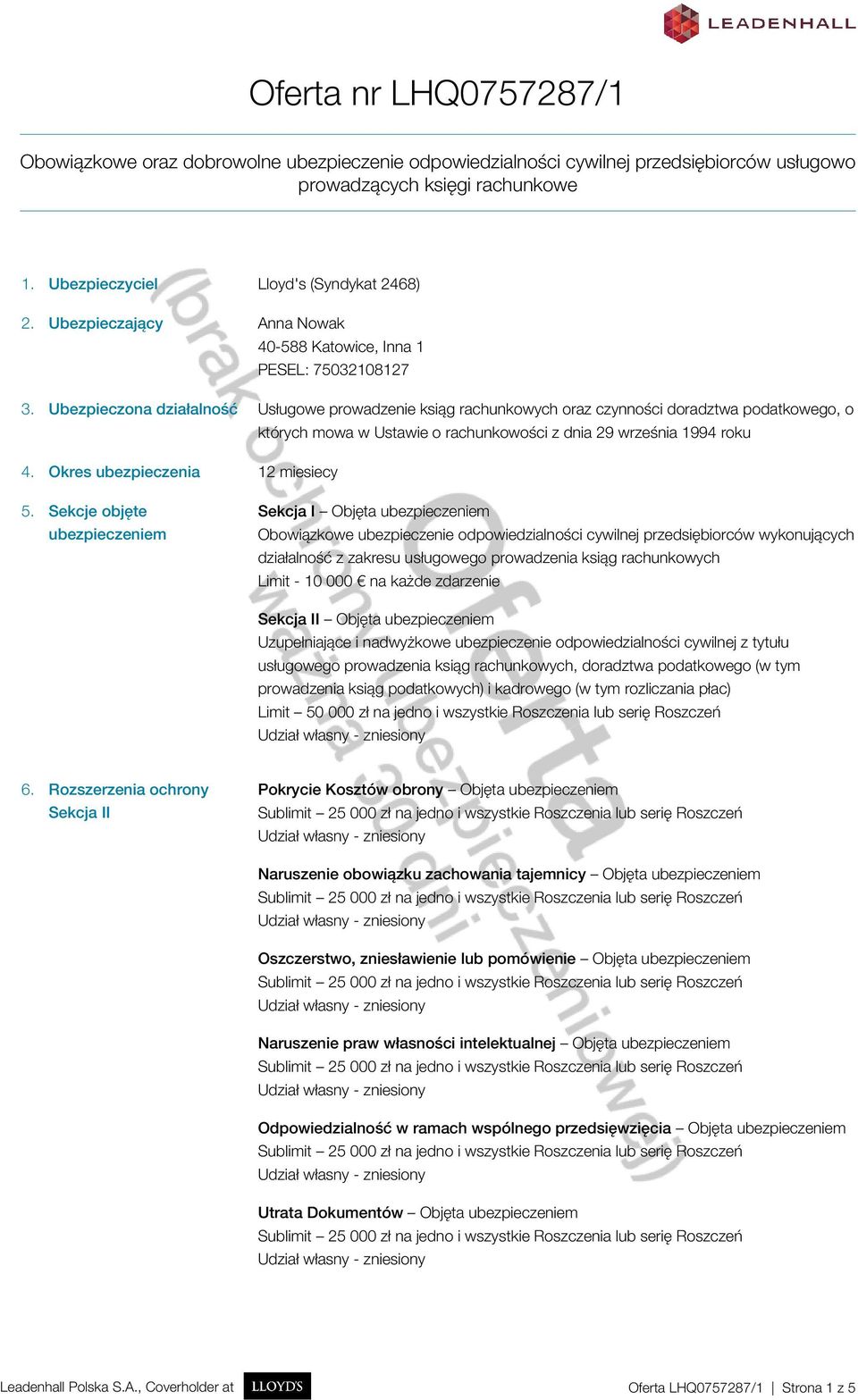 Ubezpieczona działalność Usługowe prowadzenie ksiąg rachunkowych oraz czynności doradztwa podatkowego, o których mowa w Ustawie o rachunkowości z dnia 29 września 1994 roku 4.