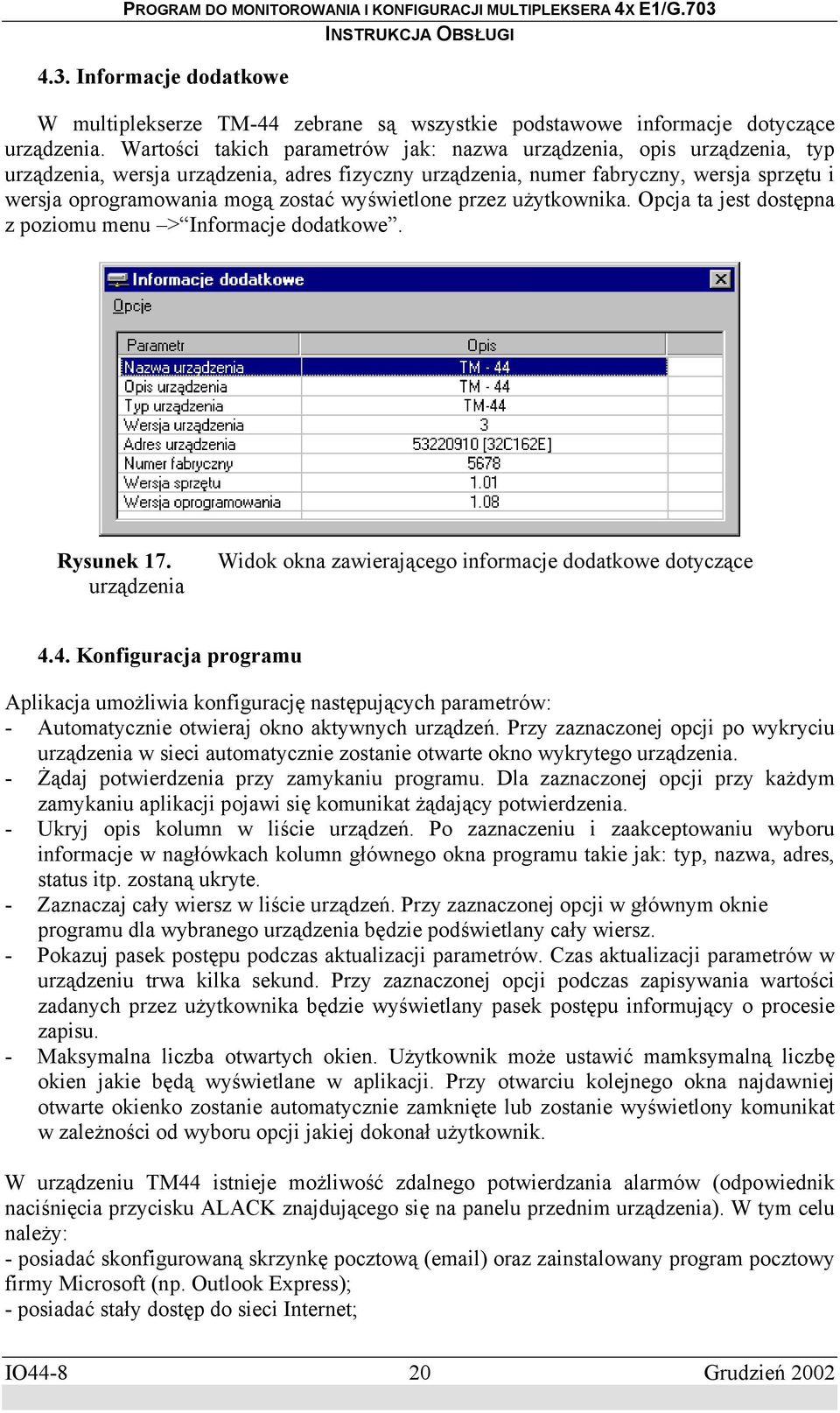 wyświetlone przez użytkownika. Opcja ta jest dostępna z poziomu menu > Informacje dodatkowe. Rysunek 17. urządzenia Widok okna zawierającego informacje dodatkowe dotyczące 4.