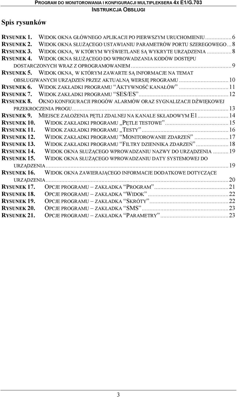 WIDOK OKNA SŁUŻĄCEGO DO WPROWADZANIA KODÓW DOSTĘPU DOSTARCZONYCH WRAZ Z OPROGRAMOWANIEM...9 RYSUNEK 5.
