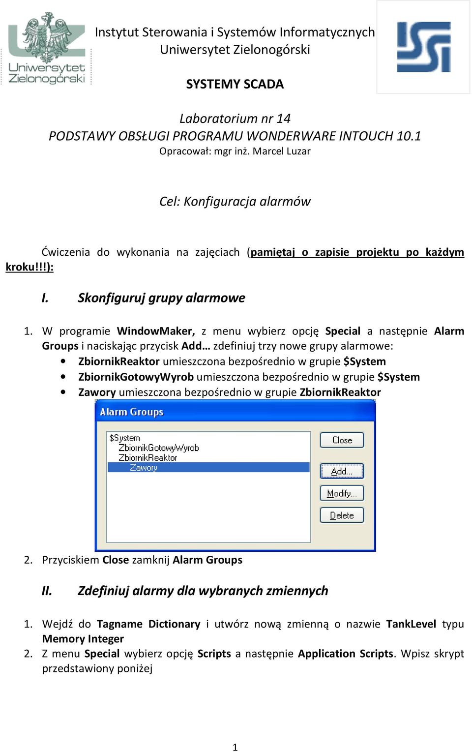 W programie WindowMaker, z menu wybierz opcję Special a następnie Alarm Groups i naciskając przycisk Add zdefiniuj trzy nowe grupy alarmowe: ZbiornikReaktor umieszczona bezpośrednio w grupie $System