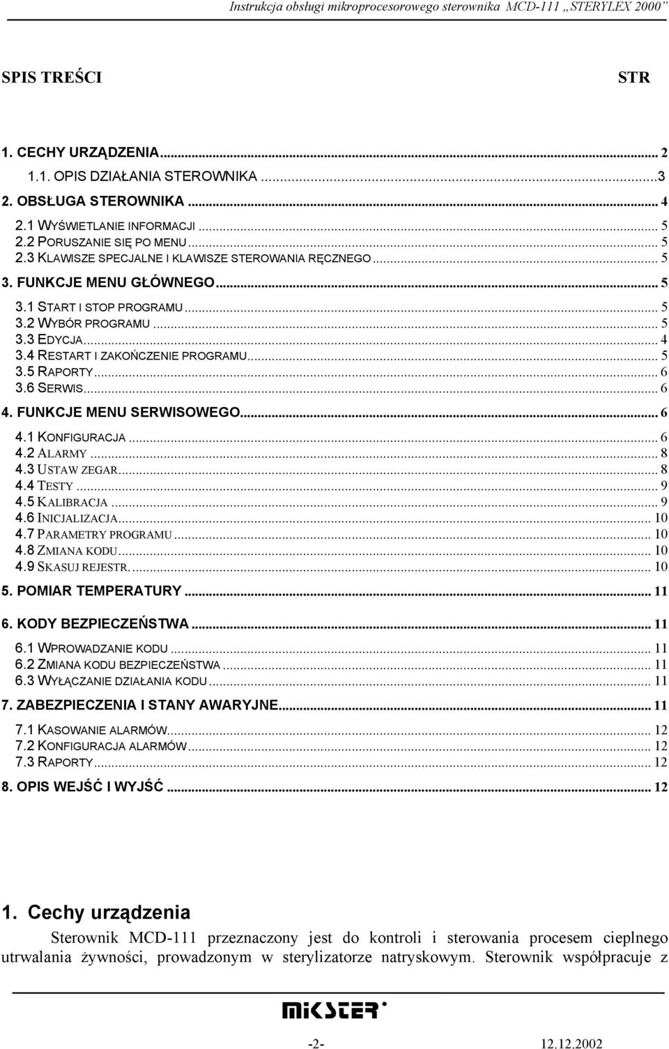 FUNKCJE MENU SERWISOWEGO... 6 4.1 KONFIGURACJA... 6 4.2 ALARMY... 8 4.3 USTAW ZEGAR... 8 4.4 TESTY... 9 4.5 KALIBRACJA... 9 4.6 INICJALIZACJA... 10 4.7 PARAMETRY PROGRAMU... 10 4.8 ZMIANA KODU... 10 4.9 SKASUJ REJESTR.