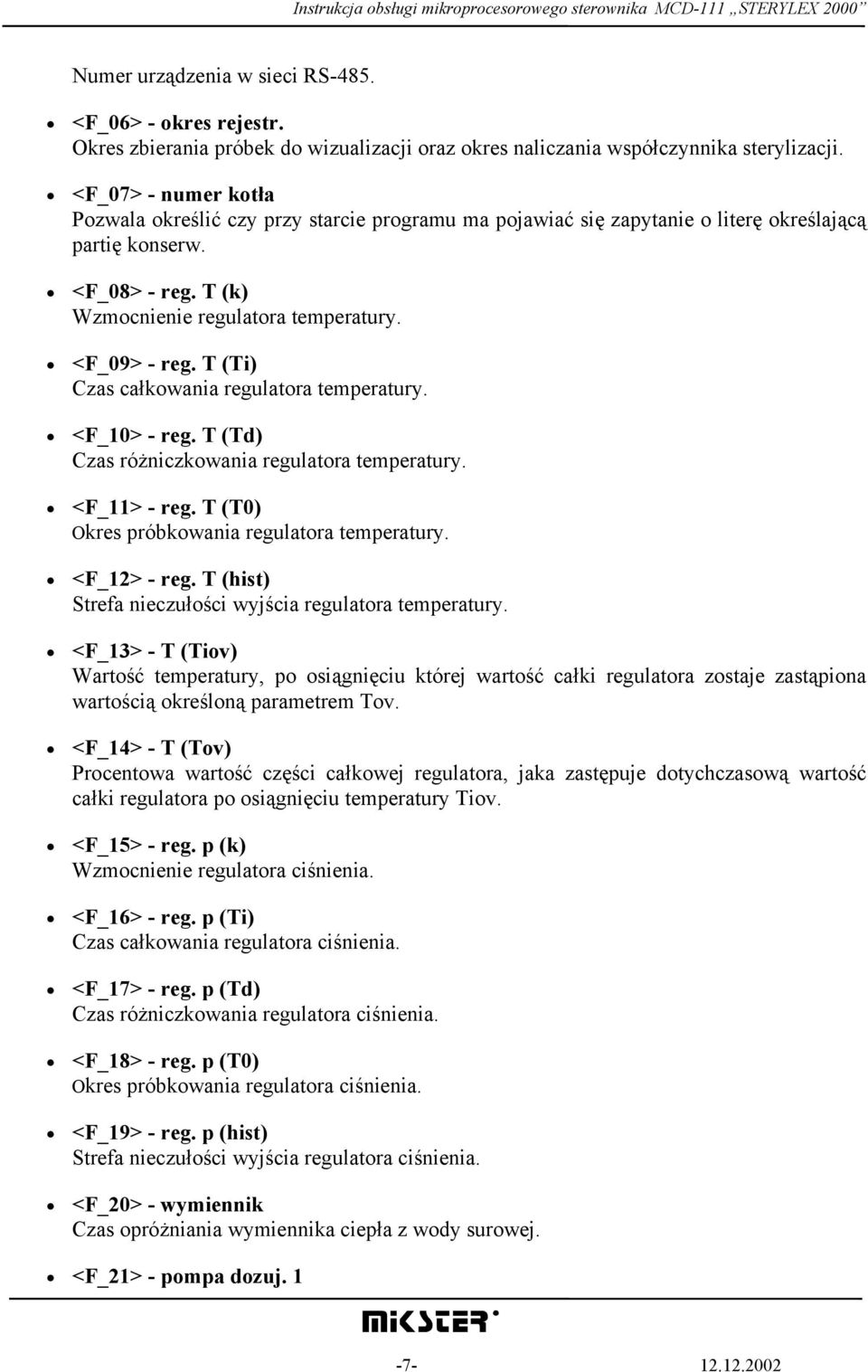 T (Ti) Czas całkowania regulatora temperatury. <F_10> - reg. T (Td) Czas różniczkowania regulatora temperatury. <F_11> - reg. T (T0) Okres próbkowania regulatora temperatury. <F_12> - reg.