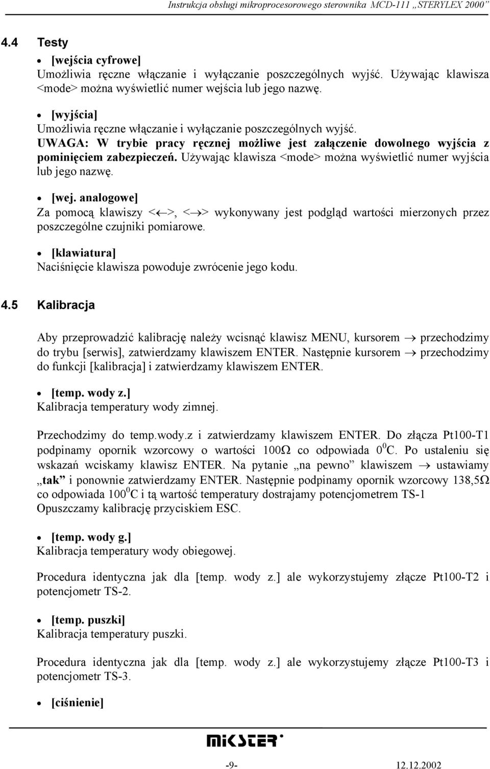 Używając klawisza <mode> można wyświetlić numer wyjścia lub jego nazwę. [wej. analogowe] Za pomocą klawiszy < >, < > wykonywany jest podgląd wartości mierzonych przez poszczególne czujniki pomiarowe.
